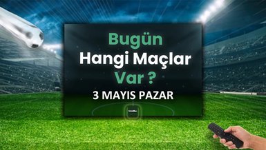 Bugünkü maçlar 3 Mayıs Pazar | Bugün kimin maçı var, hangi kanalda?